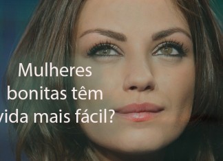 Mulheres bonitas têm vida mais fácil? Veja isso!