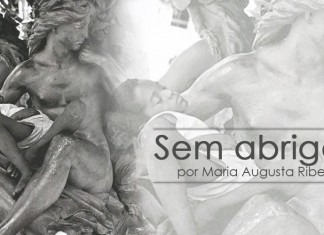 Sem abrigo, por Maria Augusta Ribeiro