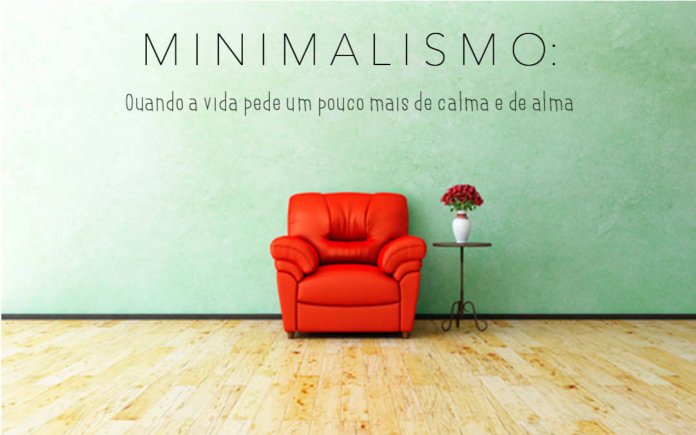 Minimalismo: Quando a vida pede um pouco mais de calma e de alma